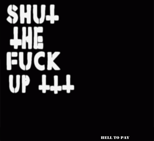 Shut The Fuck Up : Hell to Pay